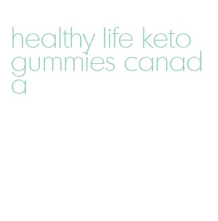 healthy life keto gummies canada