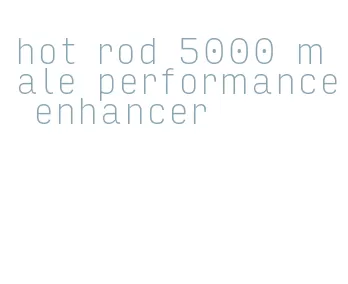 hot rod 5000 male performance enhancer