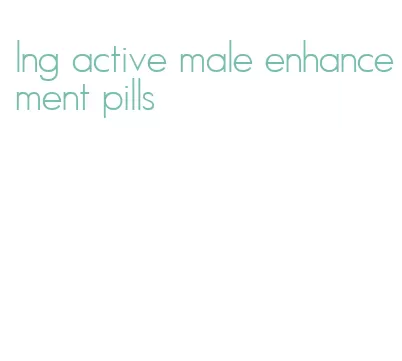 lng active male enhancement pills