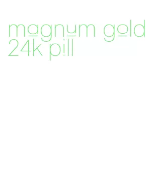 magnum gold 24k pill