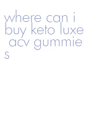 where can i buy keto luxe acv gummies