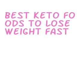 best keto foods to lose weight fast