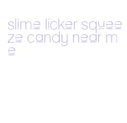 slime licker squeeze candy near me