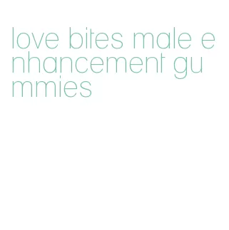 love bites male enhancement gummies