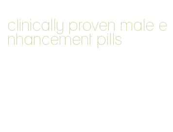 clinically proven male enhancement pills