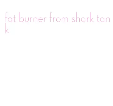 fat burner from shark tank