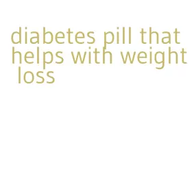 diabetes pill that helps with weight loss