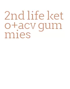 2nd life keto+acv gummies