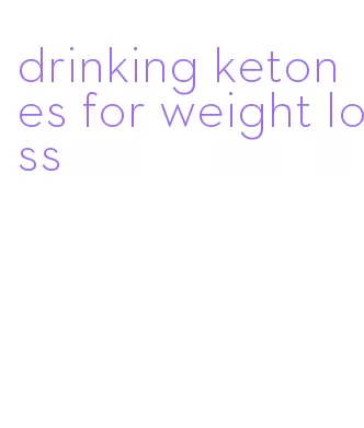 drinking ketones for weight loss