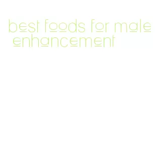 best foods for male enhancement