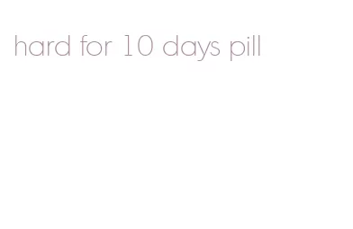 hard for 10 days pill