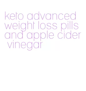 keto advanced weight loss pills and apple cider vinegar