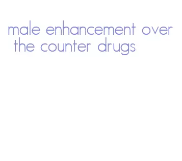 male enhancement over the counter drugs