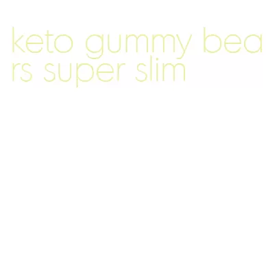 keto gummy bears super slim