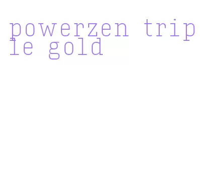 powerzen triple gold