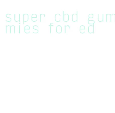 super cbd gummies for ed