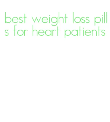best weight loss pills for heart patients