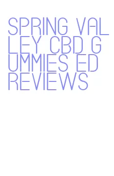 spring valley cbd gummies ed reviews