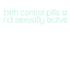 birth control pills and sexually active