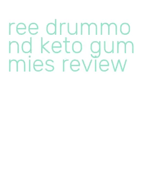 ree drummond keto gummies review