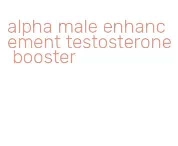 alpha male enhancement testosterone booster