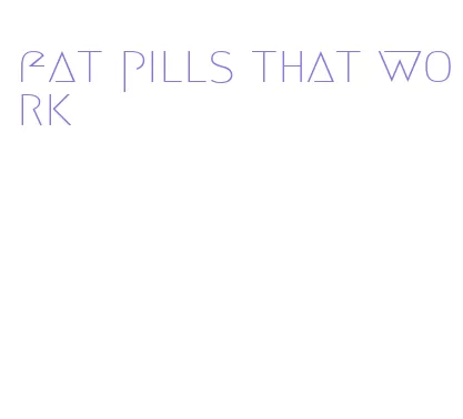 fat pills that work