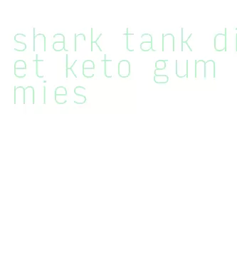 shark tank diet keto gummies