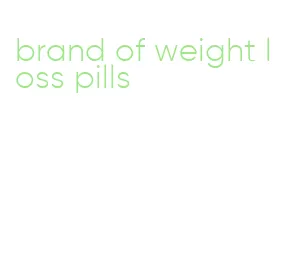 brand of weight loss pills