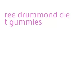 ree drummond diet gummies