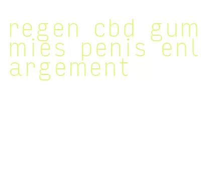 regen cbd gummies penis enlargement