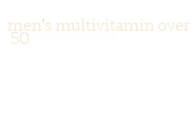 men's multivitamin over 50