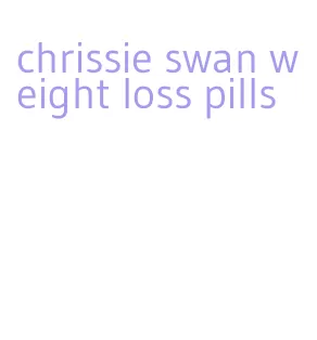 chrissie swan weight loss pills