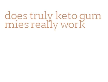 does truly keto gummies really work