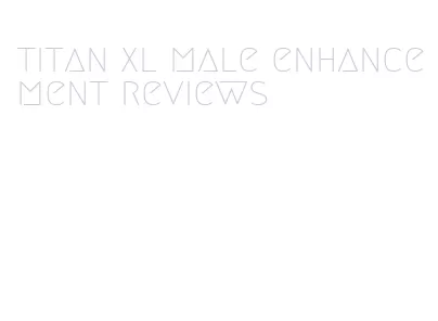 titan xl male enhancement reviews