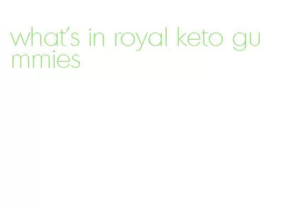 what's in royal keto gummies