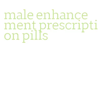 male enhancement prescription pills