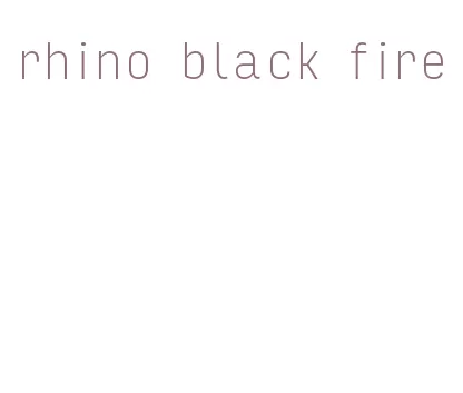 rhino black fire