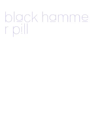 black hammer pill