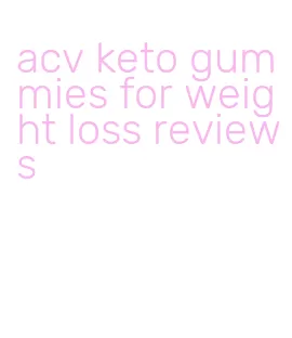 acv keto gummies for weight loss reviews