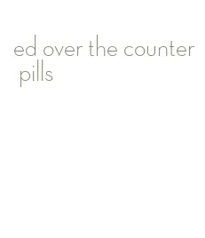 ed over the counter pills