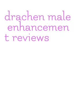 drachen male enhancement reviews