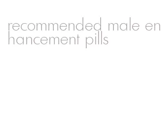 recommended male enhancement pills