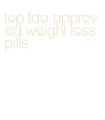 top fda approved weight loss pills