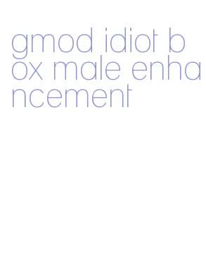 gmod idiot box male enhancement