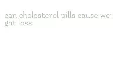 can cholesterol pills cause weight loss