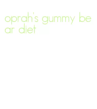 oprah's gummy bear diet