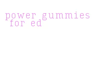 power gummies for ed