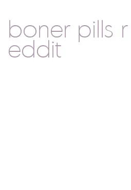 boner pills reddit