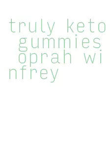 truly keto gummies oprah winfrey
