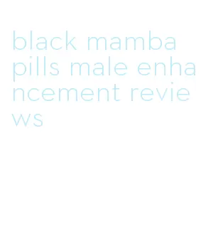 black mamba pills male enhancement reviews